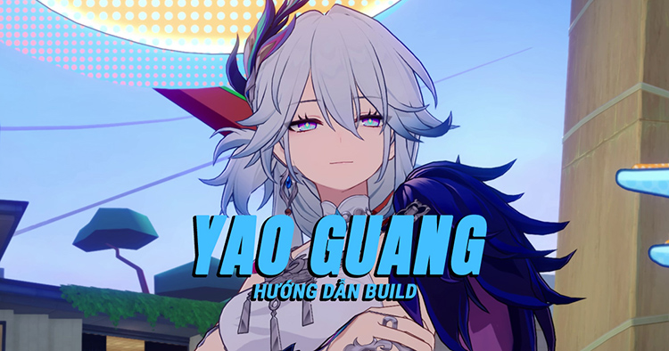 Hướng dẫn build Yao Guang tối ưu và toàn diện
