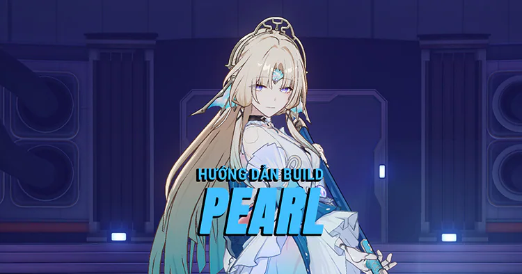 Hướng dẫn build Pearl tối ưu và toàn diện